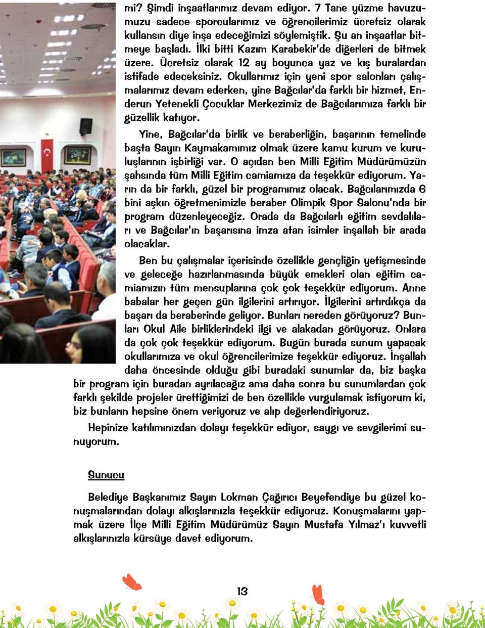 Okullarımız için yeni spor salonları çalışmalarımız devam ederken, yine Bağcılar da farklı bir hizmet, Enderun Yetenekli Çocuklar Merkezimiz de Bağcılarımıza farklı bir güzellik katıyor.