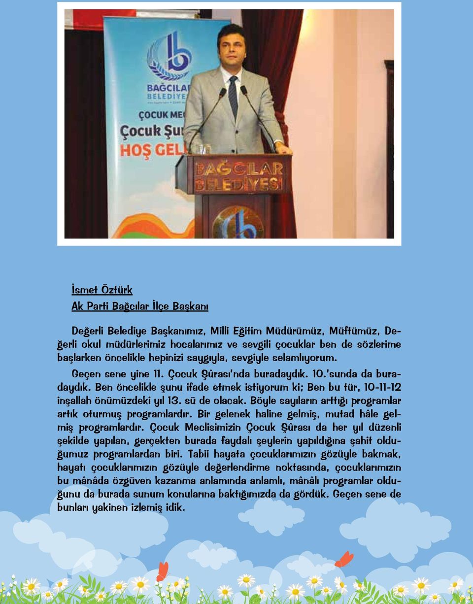 Ben öncelikle şunu ifade etmek istiyorum ki; Ben bu tür, 10-11-12 inşallah önümüzdeki yıl 13. sü de olacak. Böyle sayıların arttığı programlar artık oturmuş programlardır.