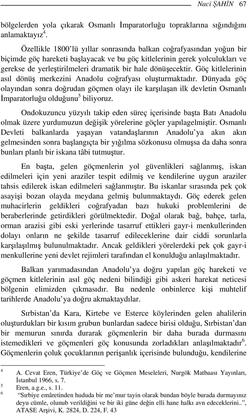 dönüşecektir. Göç kitlelerinin asıl dönüş merkezini Anadolu coğrafyası oluşturmaktadır.