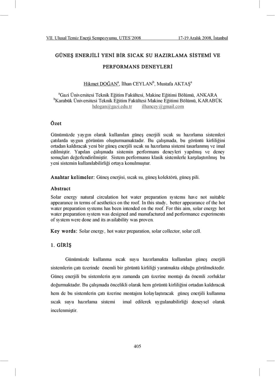 com Özet Günümüzde yaygın olarak kullanılan güne enerjili sıcak su hazırlama sistemleri çatılarda uygun görünüm olu turmamaktadır.