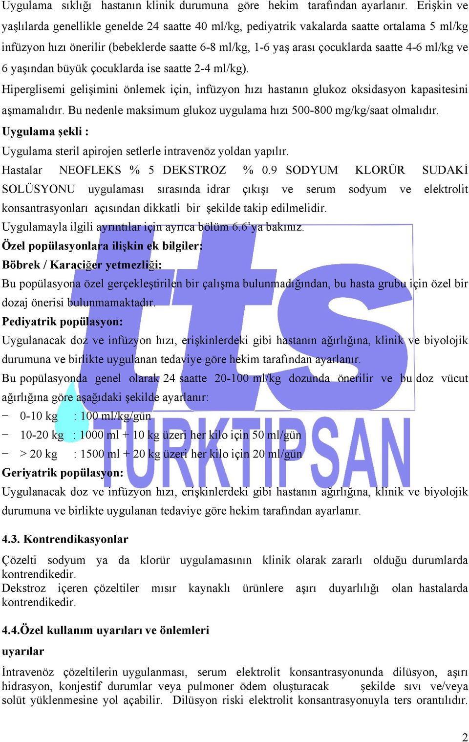 ml/kg ve 6 yaşından büyük çocuklarda ise saatte 2-4 ml/kg). Hiperglisemi gelişimini önlemek için, infüzyon hızı hastanın glukoz oksidasyon kapasitesini aşmamalıdır.