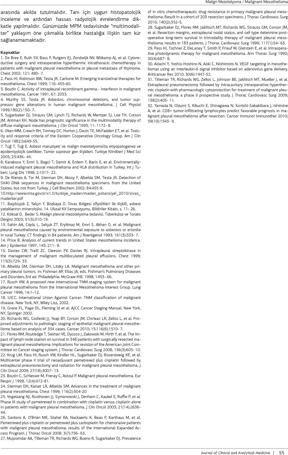 Cytoeductive sugey nd intopetive hypethemic intthocic chemothepy in ptients with mlignnt pleul mesotheliom o pleul metstes of thymom. Chest 2002; 121: 480-7. 2. Pss HI, Robinson BW, Test JR, Cbone M.