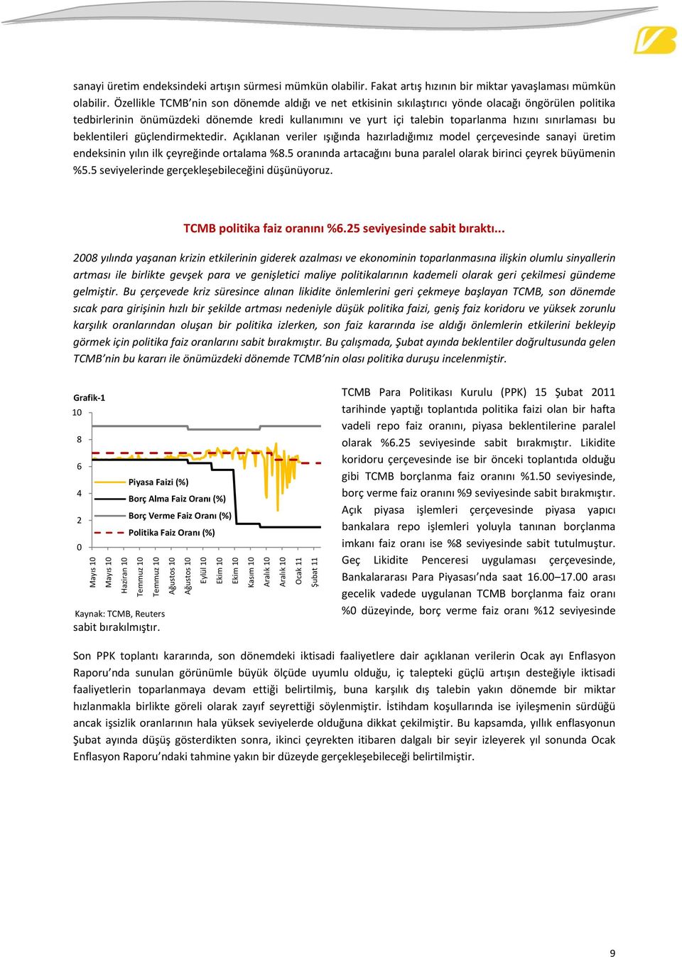 sınırlaması bu beklentileri güçlendirmektedir. Açıklanan veriler ışığında hazırladığımız model çerçevesinde sanayi üretim endeksinin yılın ilk çeyreğinde ortalama %8.