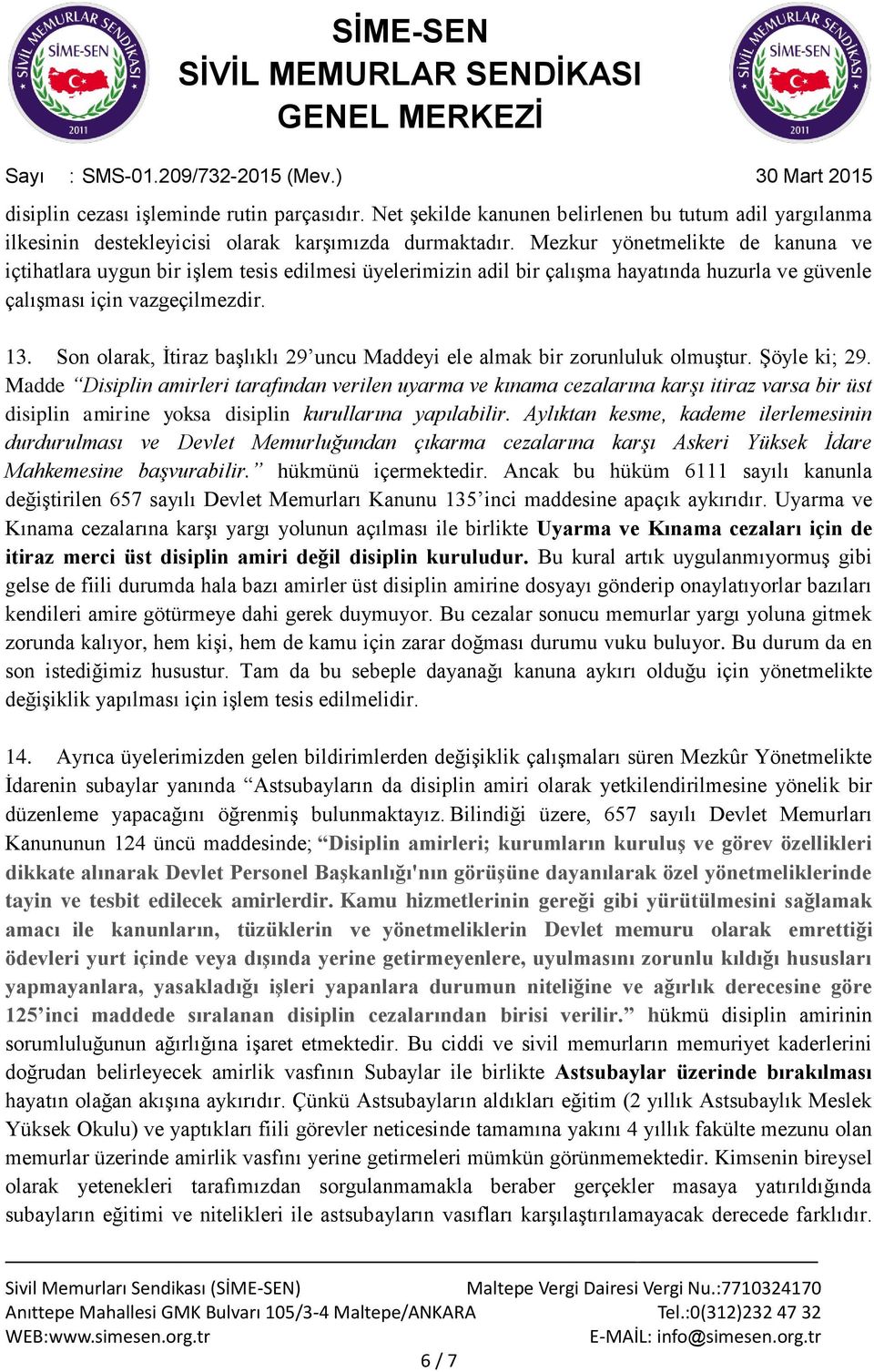 Son olarak, Ġtiraz baģlıklı 29 uncu Maddeyi ele almak bir zorunluluk olmuģtur. ġöyle ki; 29.