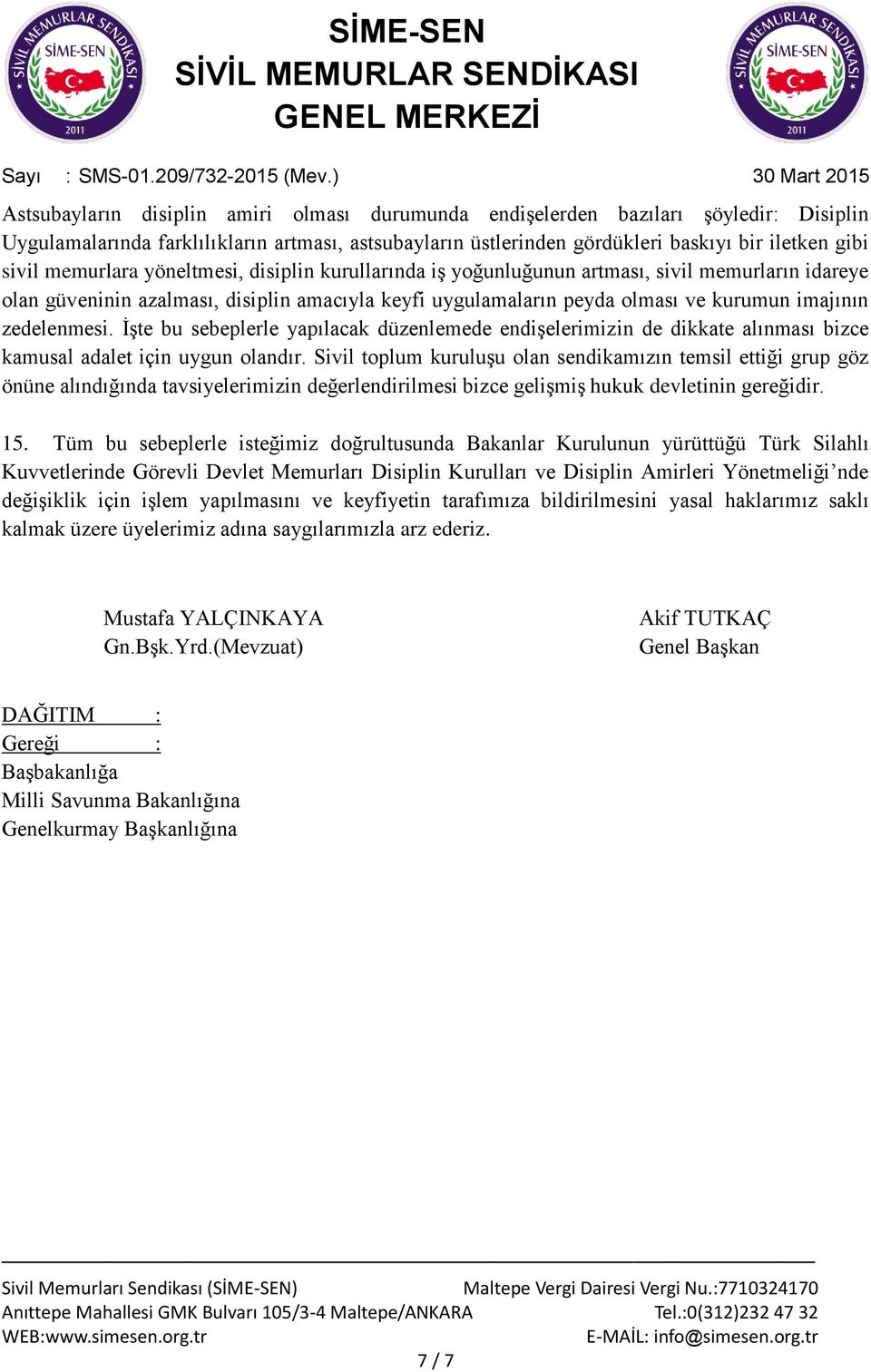 zedelenmesi. ĠĢte bu sebeplerle yapılacak düzenlemede endiģelerimizin de dikkate alınması bizce kamusal adalet için uygun olandır.