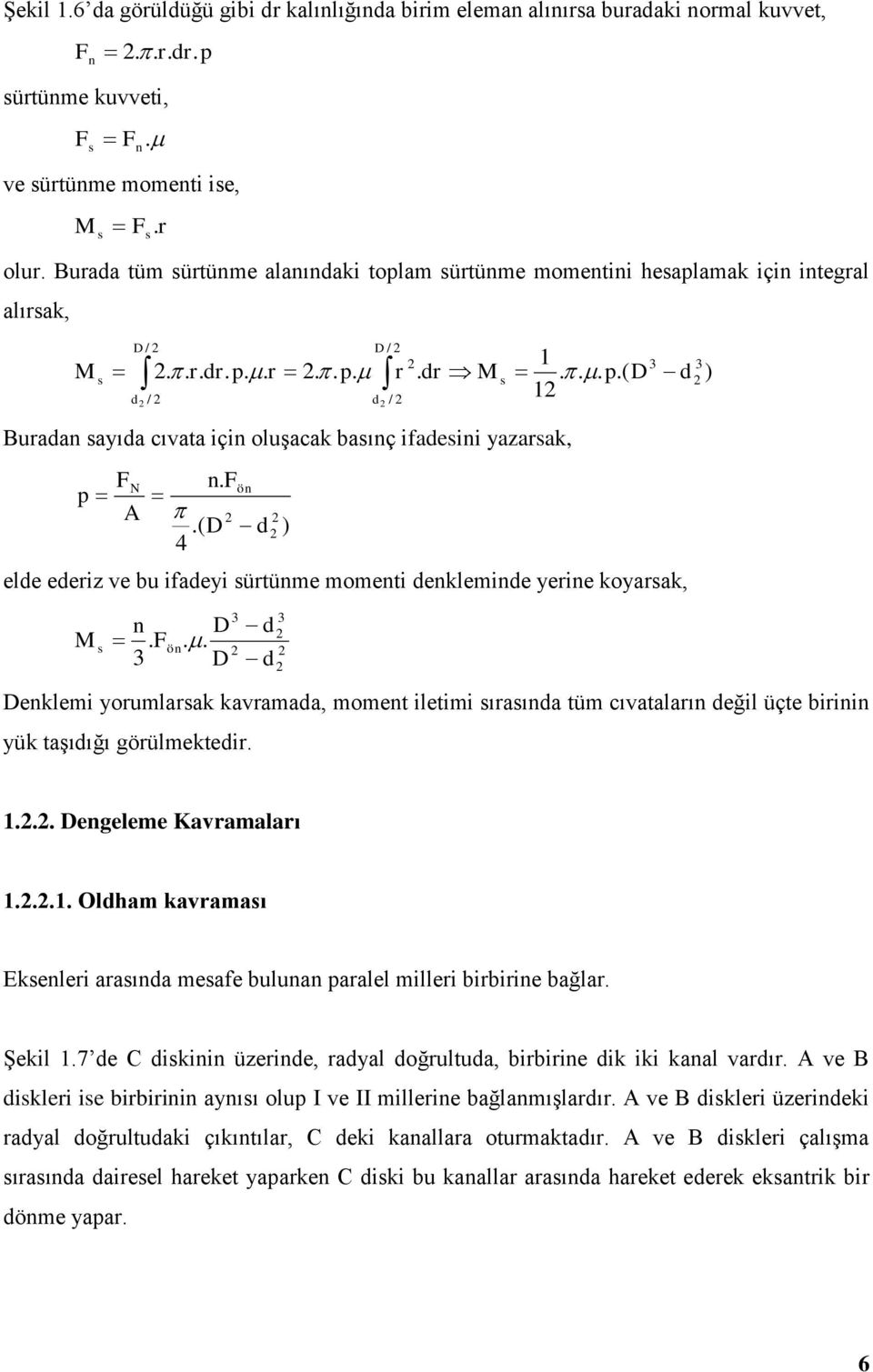 dr M Buradan sayıda cıvata için oluşacak basınç ifadesini yazarsak, FN p A n. Fön.