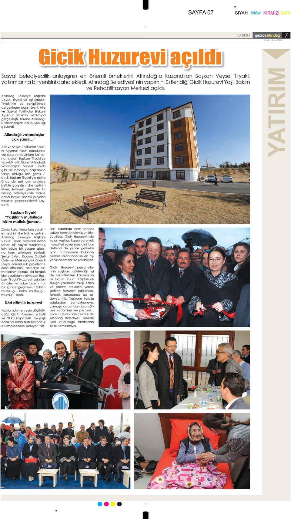 Altındağ Belediye Başkanı Veysel Tiryaki ve eşi Saadet Tiryaki nin ev sahipliğinde gerçekleşen açılış töreni, Aile ve Sosyal Politikalar Bakanı Ayşenur İslam ın katılımıyla gerçekleşti.