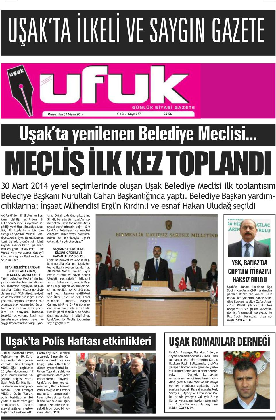 Belediye Başkan yardımcılıklarına; İnşaat Mühendisi Ergün Kırdinli ve esnaf Hakan Uludağ seçildi AK Parti den 18 (Belediye Başkanı dahil), MHP den 9, CHP den 5 meclis üyesinin seçildiği yeni Uşak