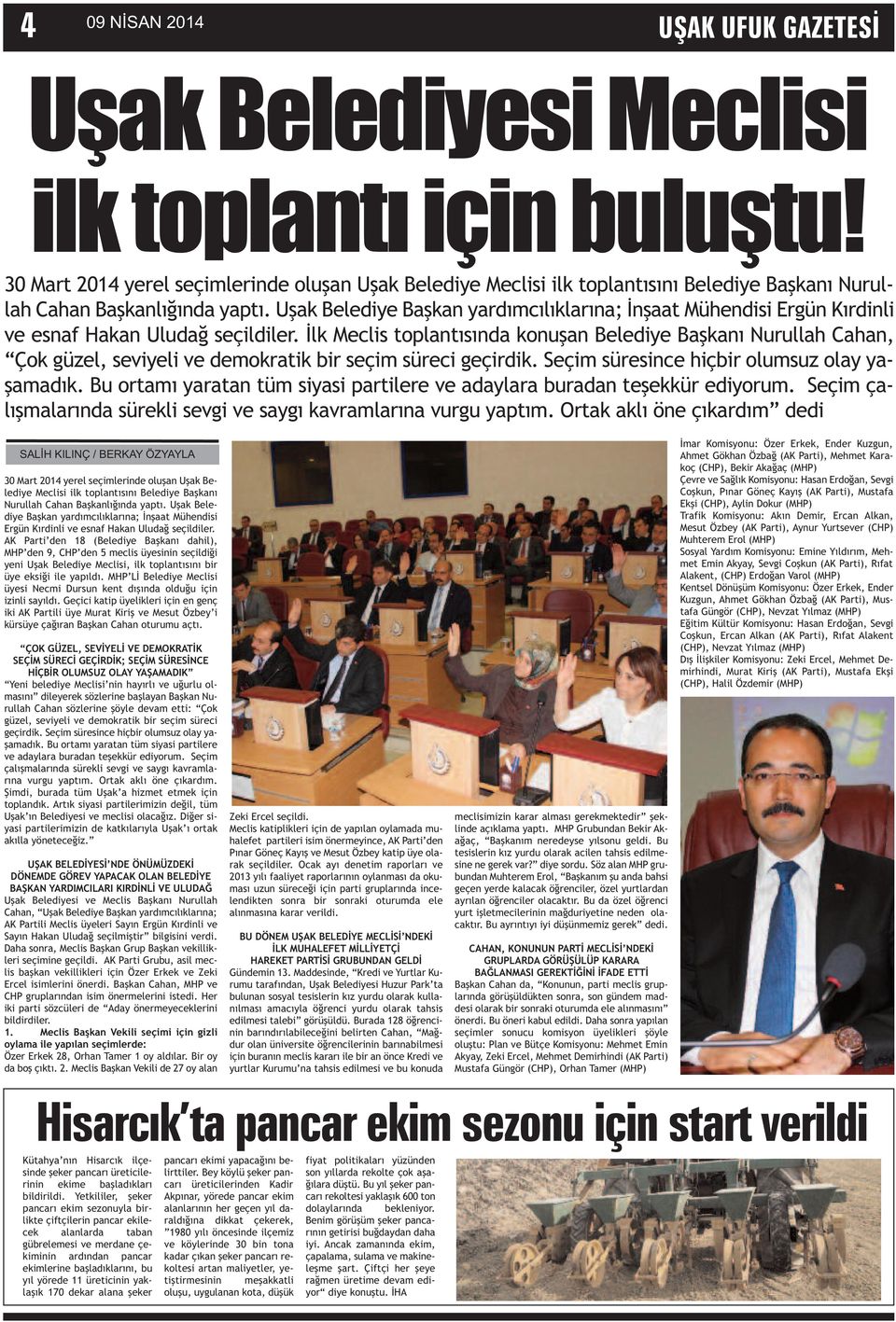 Uşak Belediye Başkan yardımcılıklarına; İnşaat Mühendisi Ergün Kırdinli ve esnaf Hakan Uludağ seçildiler.