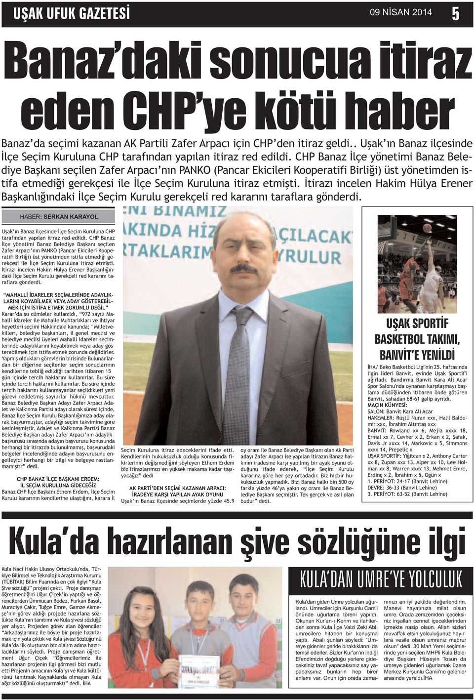 CHP Banaz İlçe yönetimi Banaz Belediye Başkanı seçilen Zafer Arpacı nın PANKO (Pancar Ekicileri Kooperatifi Birliği) üst yönetimden istifa etmediği gerekçesi ile İlçe Seçim Kuruluna itiraz etmişti.