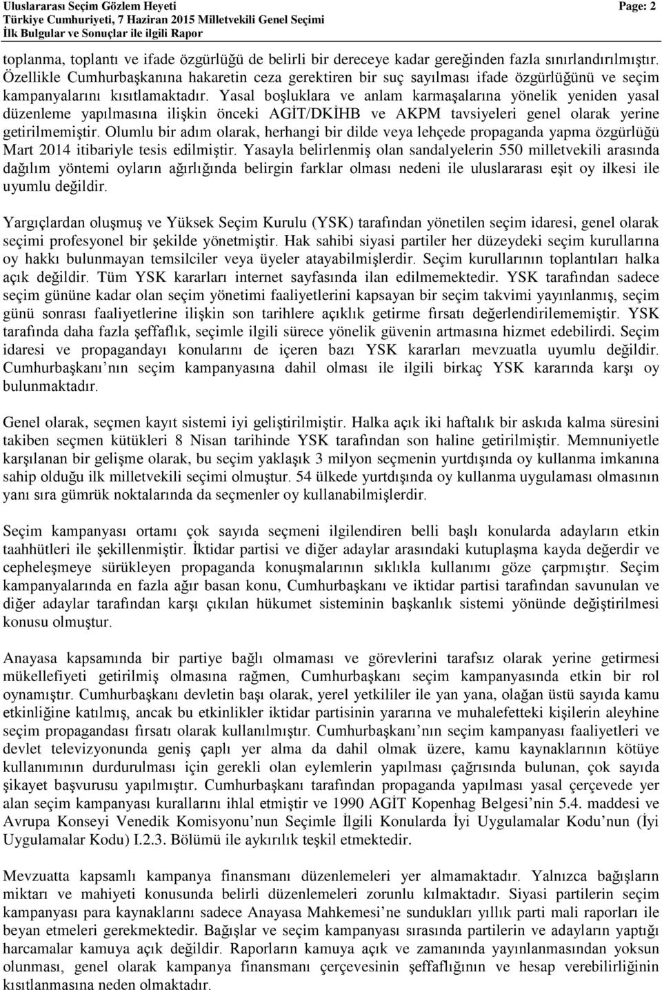 Yasal boşluklara ve anlam karmaşalarına yönelik yeniden yasal düzenleme yapılmasına ilişkin önceki AGİT/DKİHB ve AKPM tavsiyeleri genel olarak yerine getirilmemiştir.