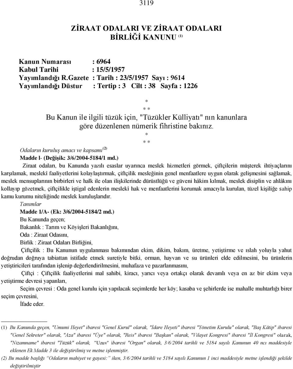 fihristine bakınız. * * * Odaların kuruluş amacı ve kapsamı (2) Madde l- (Değişik: 3/6/2004-5184/1 md.