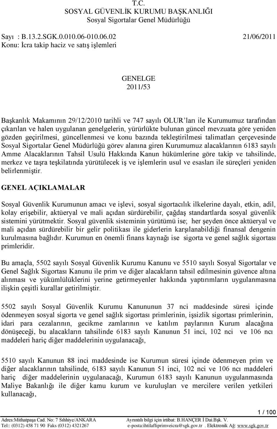 02 21/06/2011 Konu: Ġcra takip haciz ve satıģ iģlemleri GENELGE 2011/53 BaĢkanlık Makamının 29/12/2010 tarihli ve 747 sayılı OLUR ları ile Kurumumuz tarafından çıkarılan ve halen uygulanan