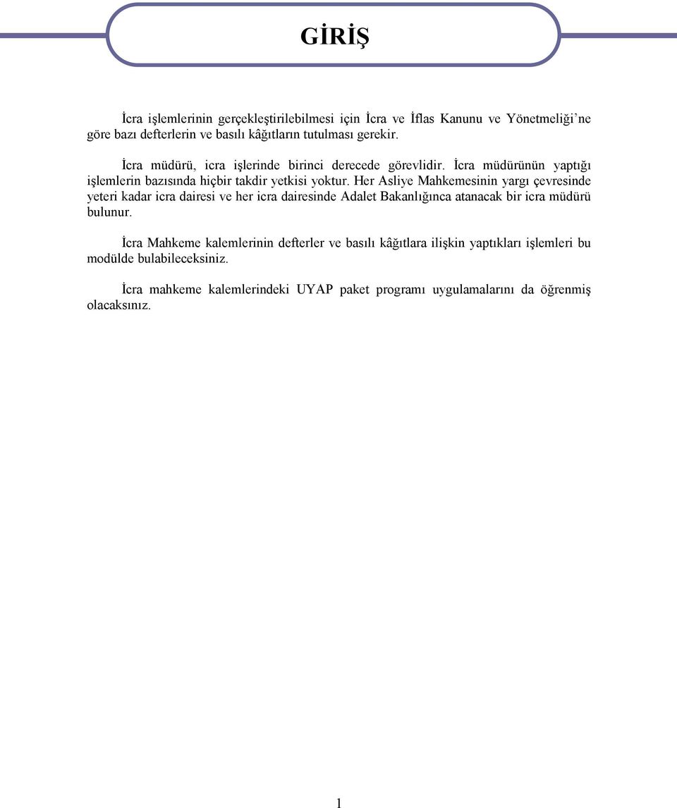 Her Asliye Mahkemesinin yargı çevresinde yeteri kadar icra dairesi ve her icra dairesinde Adalet Bakanlığınca atanacak bir icra müdürü bulunur.