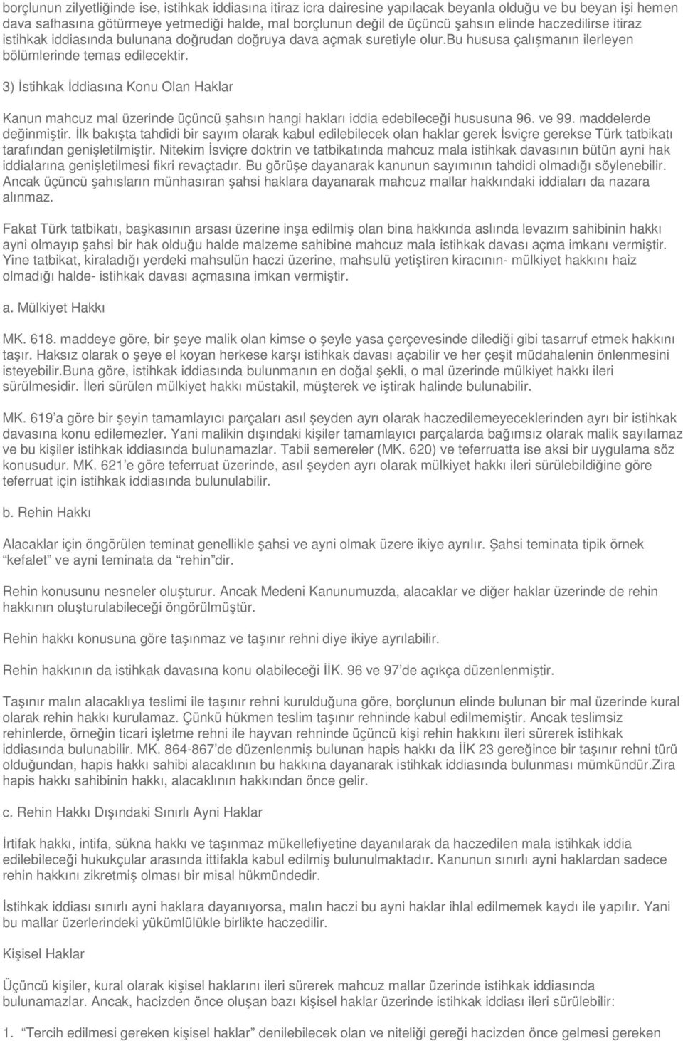 3) İstihkak İddiasına Konu Olan Haklar Kanun mahcuz mal üzerinde üçüncü şahsın hangi hakları iddia edebileceği hususuna 96. ve 99. maddelerde değinmiştir.