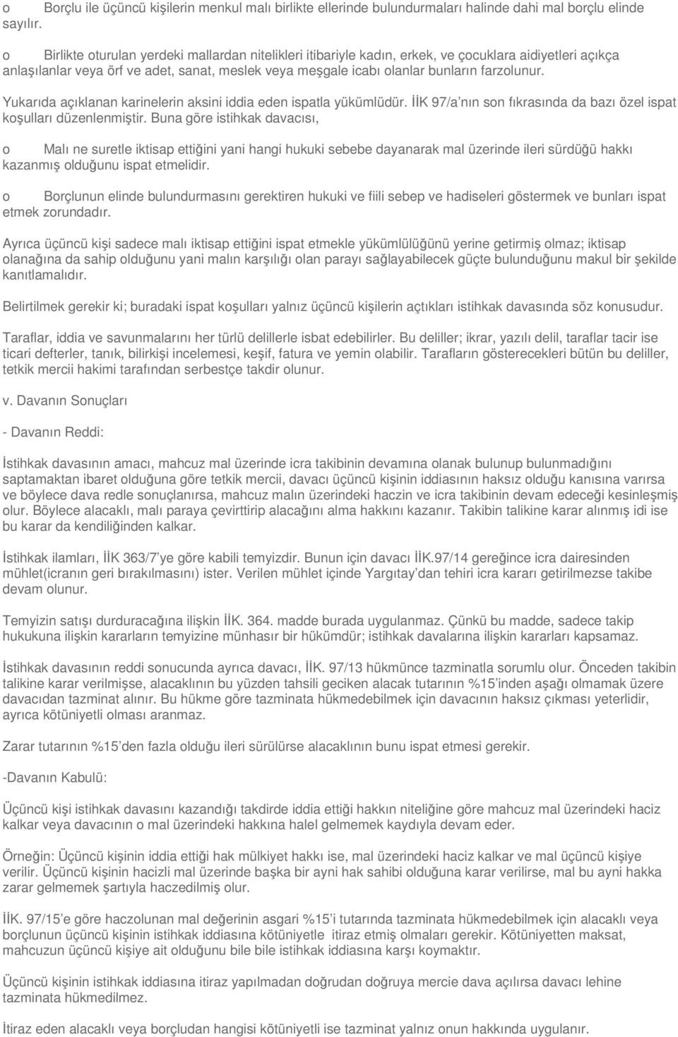 Yukarıda açıklanan karinelerin aksini iddia eden ispatla yükümlüdür. İİK 97/a nın son fıkrasında da bazı özel ispat koşulları düzenlenmiştir.