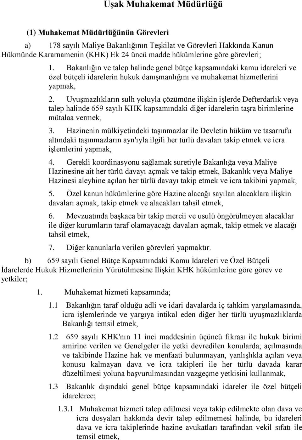 Uyuşmazlıkların sulh yoluyla çözümüne ilişkin işlerde Defterdarlık veya talep halinde 659 sayılı KHK kapsamındaki diğer idarelerin taşra birimlerine mütalaa vermek, 3.