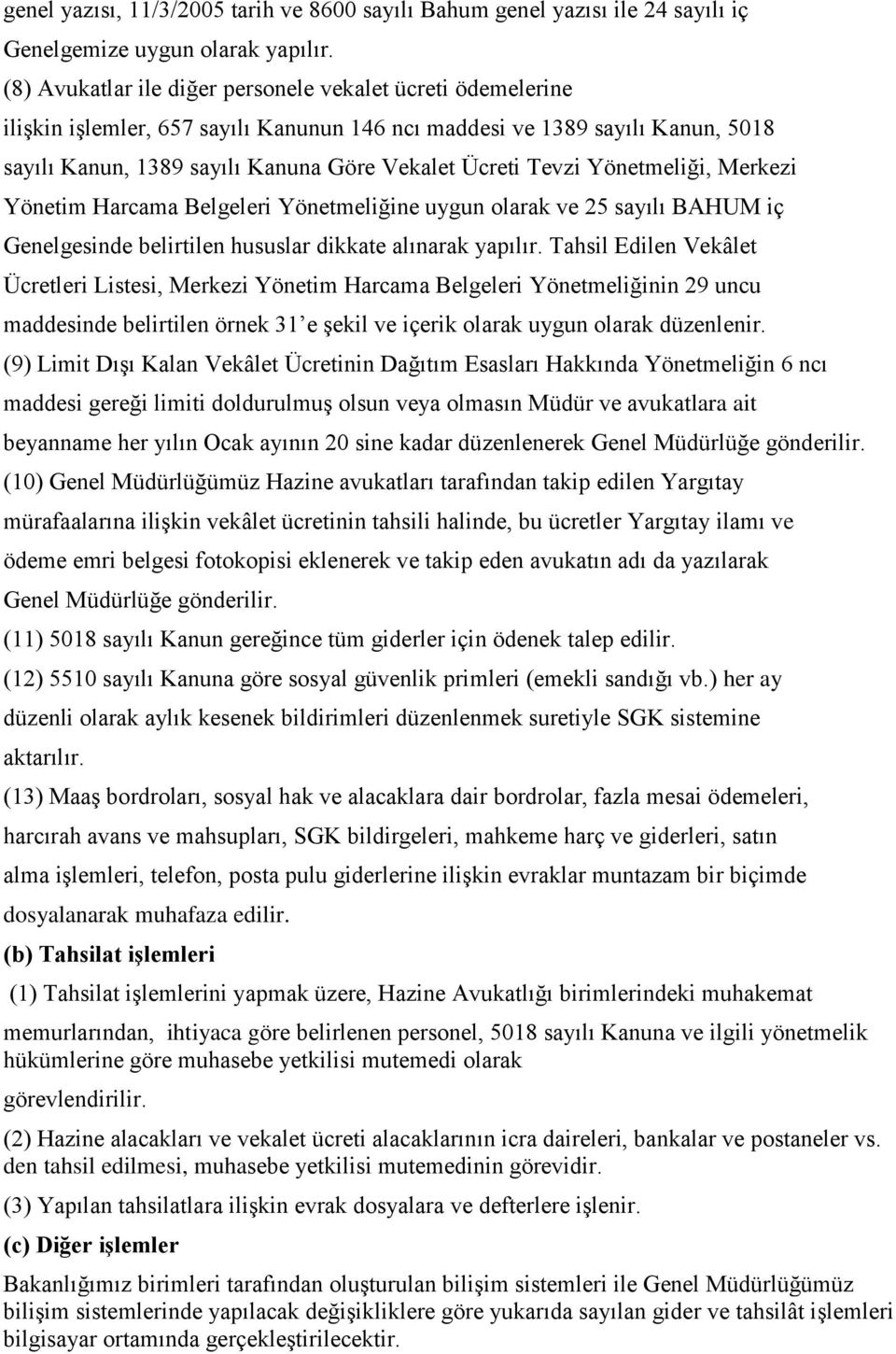 Yönetmeliği, Merkezi Yönetim Harcama Belgeleri Yönetmeliğine uygun olarak ve 25 sayılı BAHUM iç Genelgesinde belirtilen hususlar dikkate alınarak yapılır.