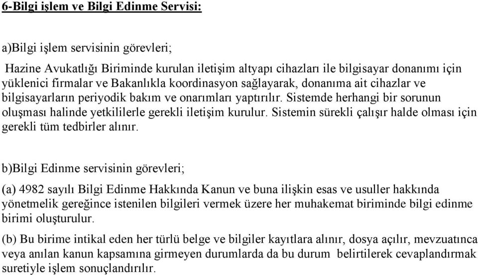 Sistemin sürekli çalışır halde olması için gerekli tüm tedbirler alınır.