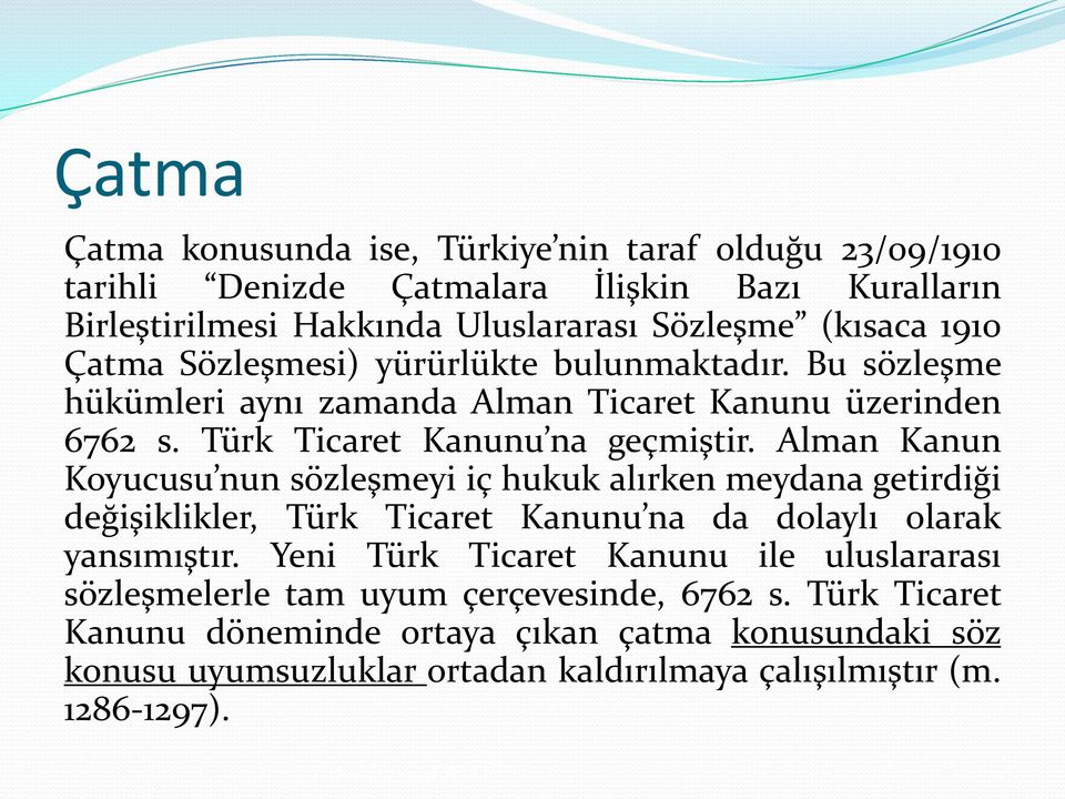 Alman Kanun Koyucusu nun sözleşmeyi iç hukuk alırken meydana getirdiği değişiklikler, Türk Ticaret Kanunu na da dolaylı olarak yansımıştır.