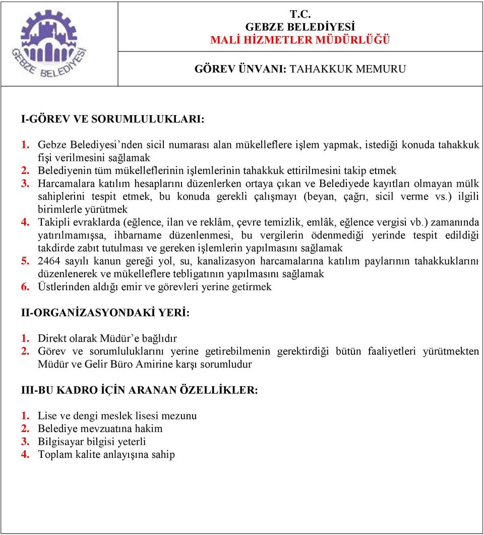 Harcamalara katılım hesaplarını düzenlerken ortaya çıkan ve Belediyede kayıtları olmayan mülk sahiplerini tespit etmek, bu konuda gerekli çalışmayı (beyan, çağrı, sicil verme vs.