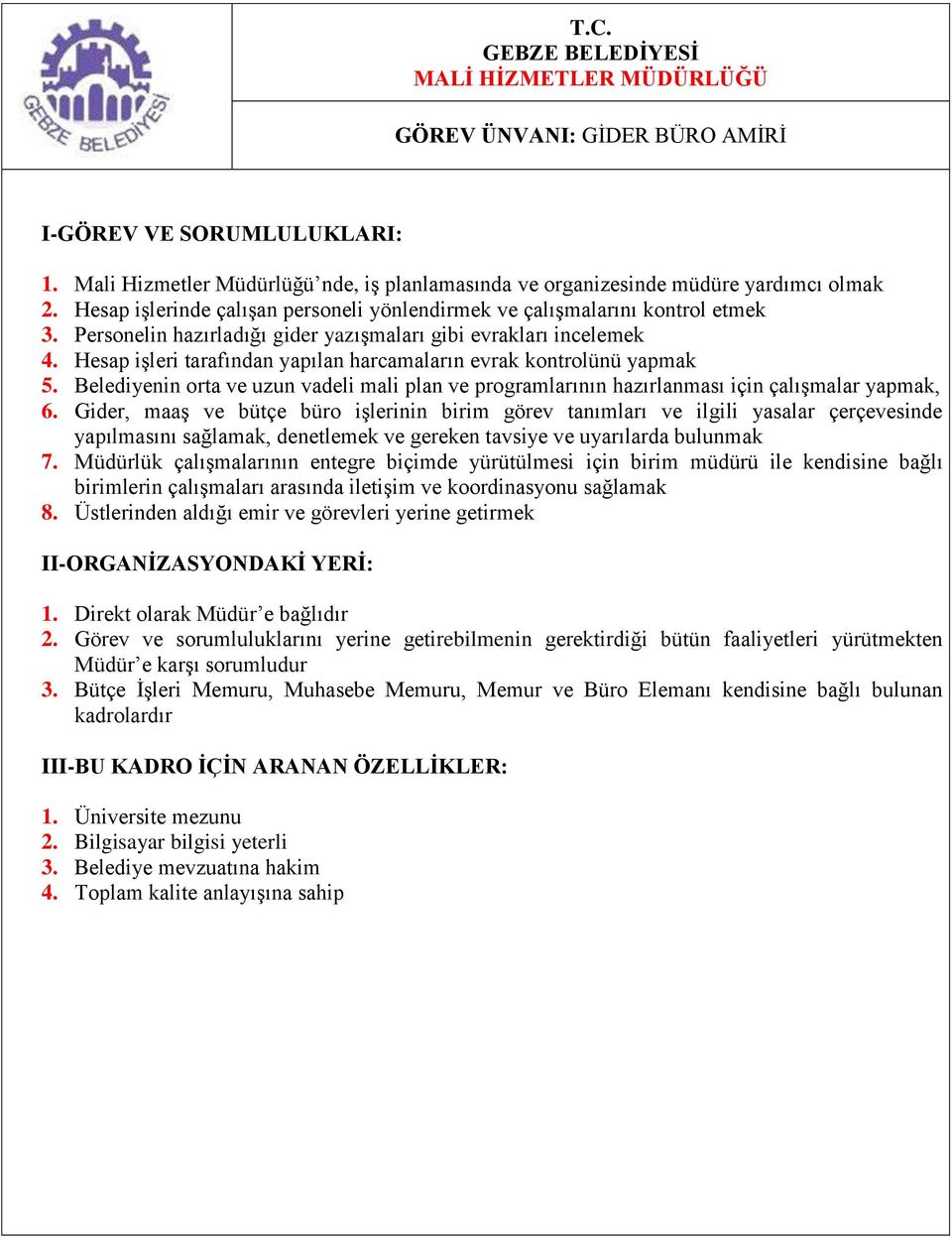 Hesap işleri tarafından yapılan harcamaların evrak kontrolünü yapmak 5. Belediyenin orta ve uzun vadeli mali plan ve programlarının hazırlanması için çalışmalar yapmak, 6.