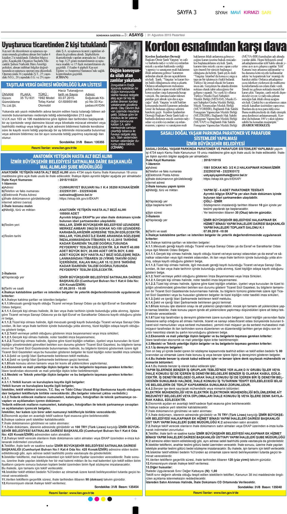 Tofaş Kartal Otomobil G1/00955146 No:33 Ku- şadası/aydin Yukarıda adı yazılı mükellefin adına tanzim edilen haciz tutanağı bilinen adresinde bulunamaması nedeniyle tebliğ edemediğinden 213 sayılı V.U.