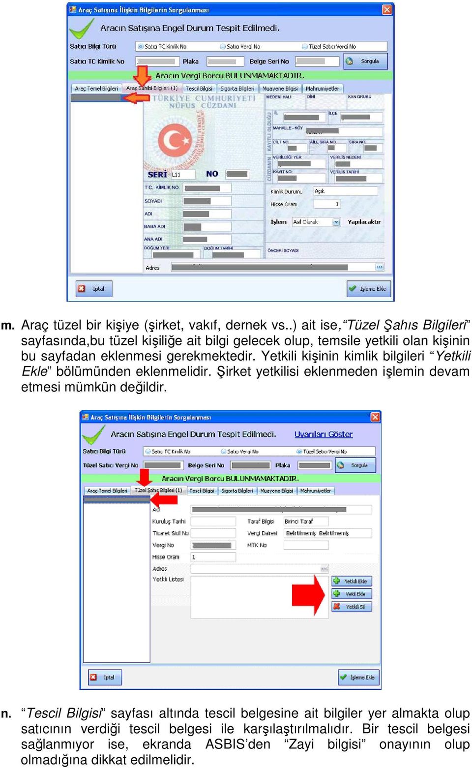 gerekmektedir. Yetkili kişinin kimlik bilgileri Yetkili Ekle bölümünden eklenmelidir.