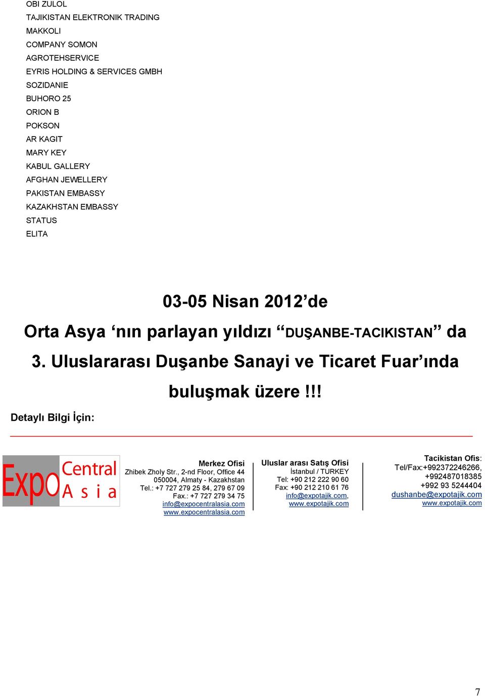 !! Detaylı Bilgi İçin: Merkez Ofisi Zhibek Zholy Str., 2-nd Floor, Office 44 050004, Almaty - Kazakhstan Tel.: +7 727 279 25 84, 279 67 09 Fax.: +7 727 279 34 75 info@expocentralasia.com www.