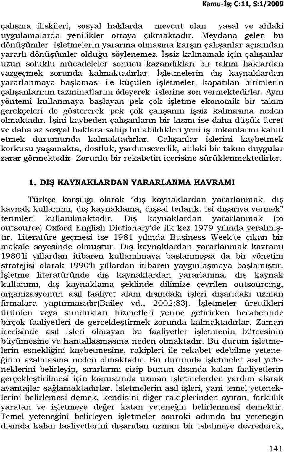 Đşsiz kalmamak için çalışanlar uzun soluklu mücadeleler sonucu kazandıkları bir takım haklardan vazgeçmek zorunda kalmaktadırlar.