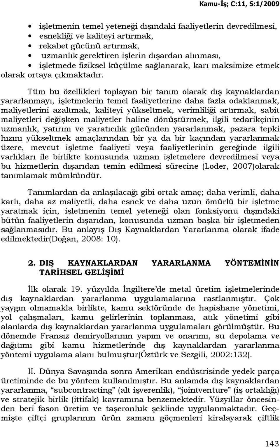 Tüm bu özellikleri toplayan bir tanım olarak dış kaynaklardan yararlanmayı, işletmelerin temel faaliyetlerine daha fazla odaklanmak, maliyetlerini azaltmak, kaliteyi yükseltmek, verimliliği artırmak,