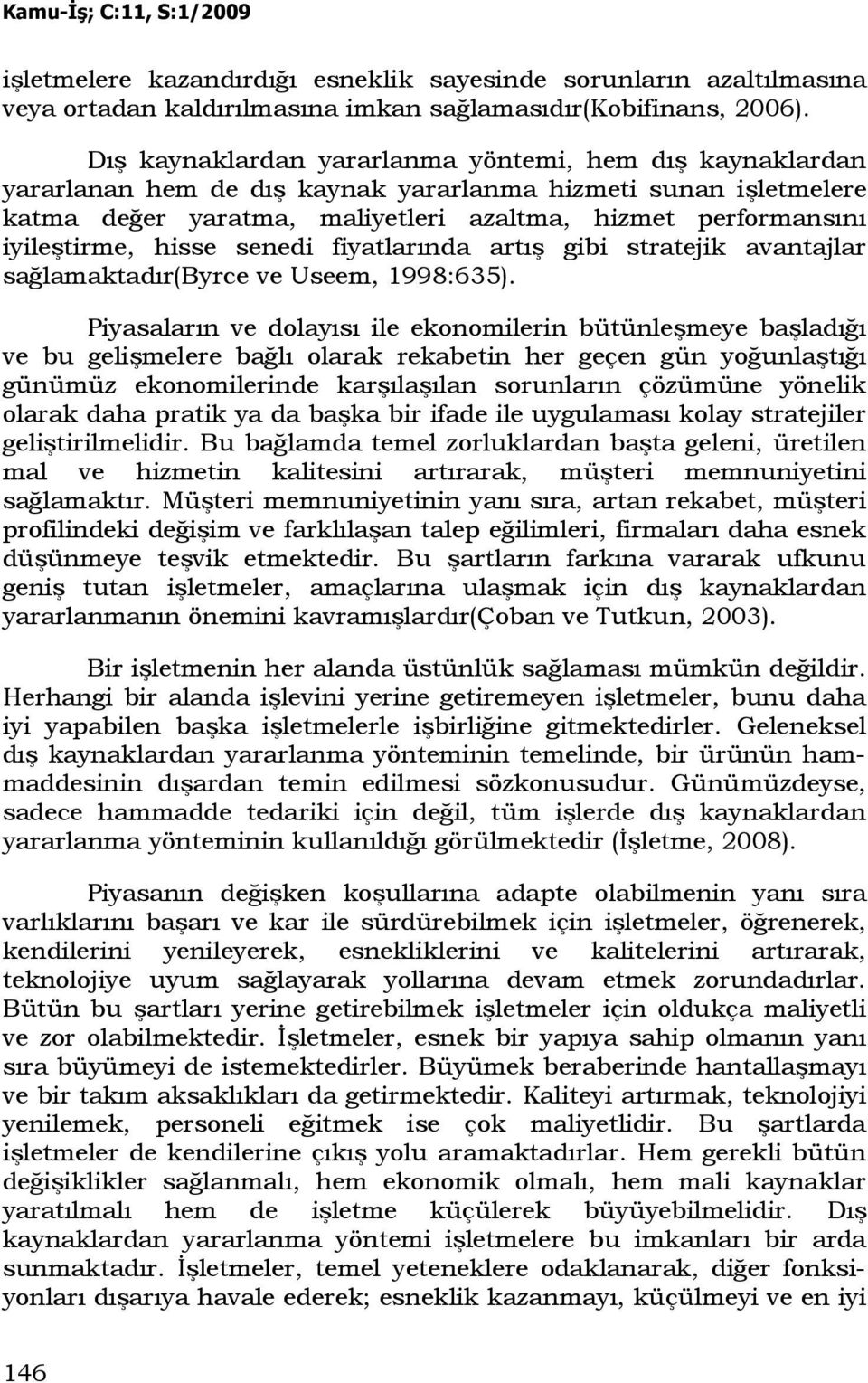 hisse senedi fiyatlarında artış gibi stratejik avantajlar sağlamaktadır(byrce ve Useem, 1998:635).