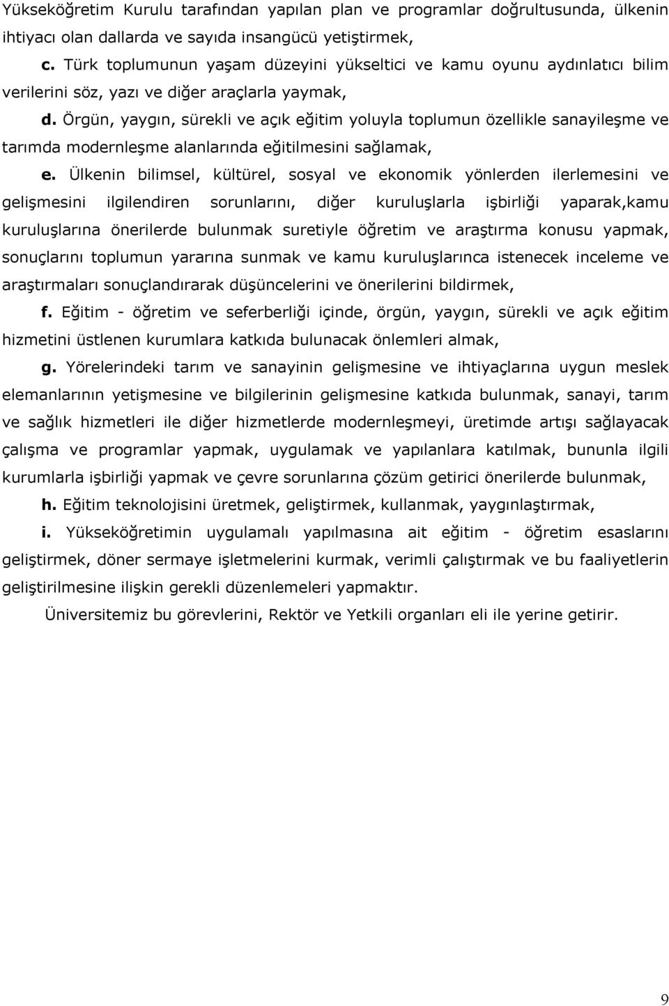 Örgün, yaygın, sürekli ve açık eğitim yoluyla toplumun özellikle sanayileşme ve tarımda modernleşme alanlarında eğitilmesini sağlamak, e.