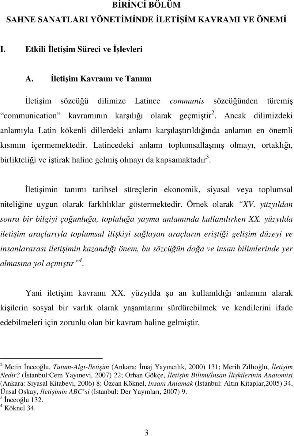 Ancak dilimizdeki anlamıyla Latin kökenli dillerdeki anlamı karşılaştırıldığında anlamın en önemli kısmını içermemektedir.