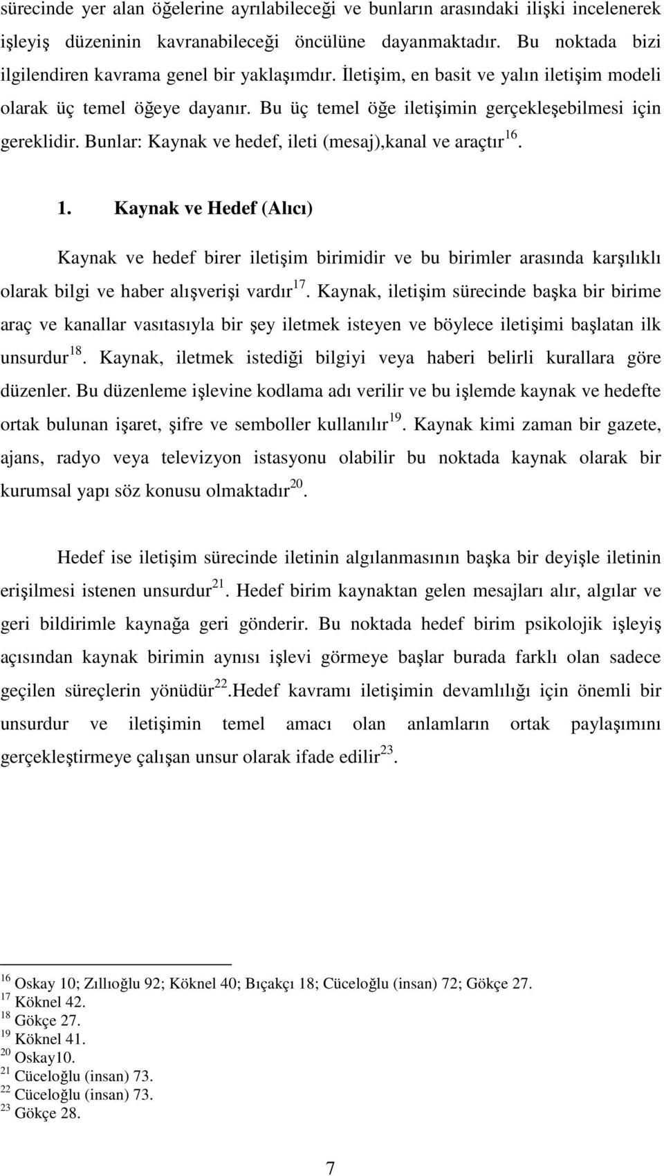 Bunlar: Kaynak ve hedef, ileti (mesaj),kanal ve araçtır 16