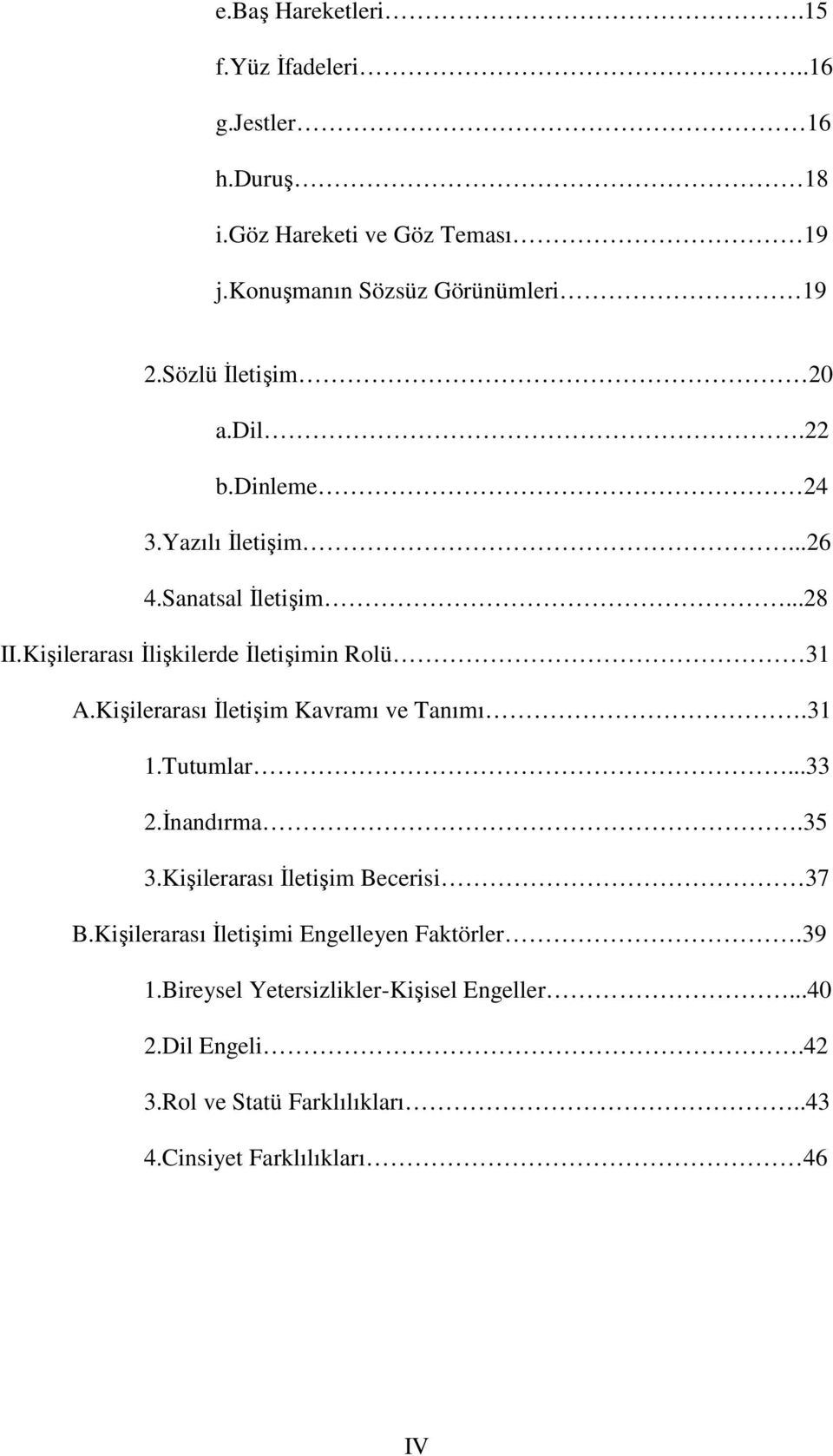 Kişilerarası İletişim Kavramı ve Tanımı.31 1.Tutumlar...33 2.İnandırma.35 3.Kişilerarası İletişim Becerisi 37 B.