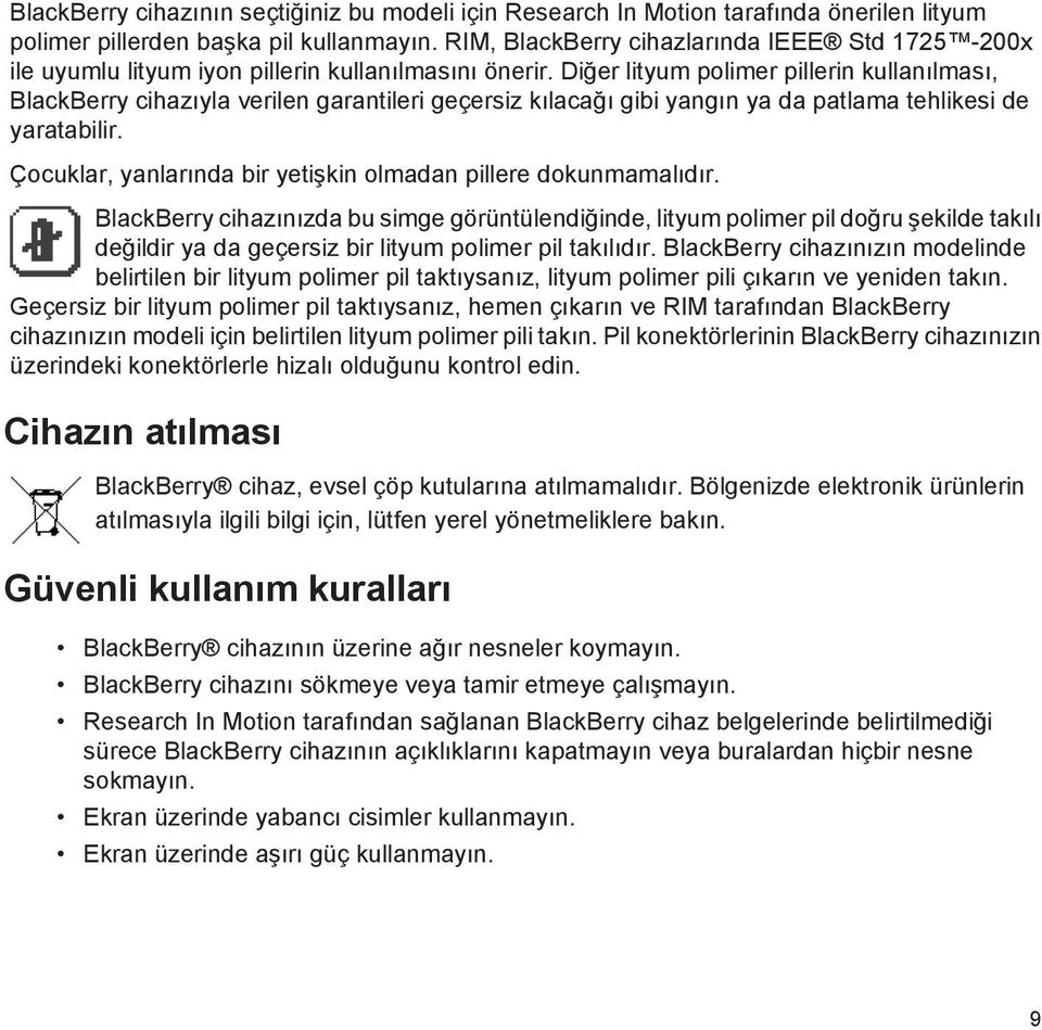 Diğer lityum polimer pillerin kullanılması, BlackBerry cihazıyla verilen garantileri geçersiz kılacağı gibi yangın ya da patlama tehlikesi de yaratabilir.