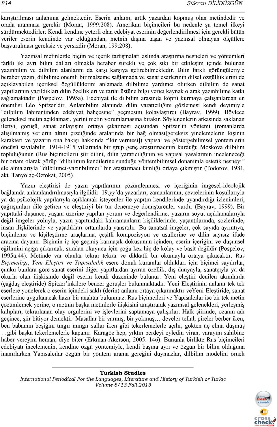 dışına taşan ve yazınsal olmayan ölçütlere başvurulması gereksiz ve yersizdir (Moran, 199:208).