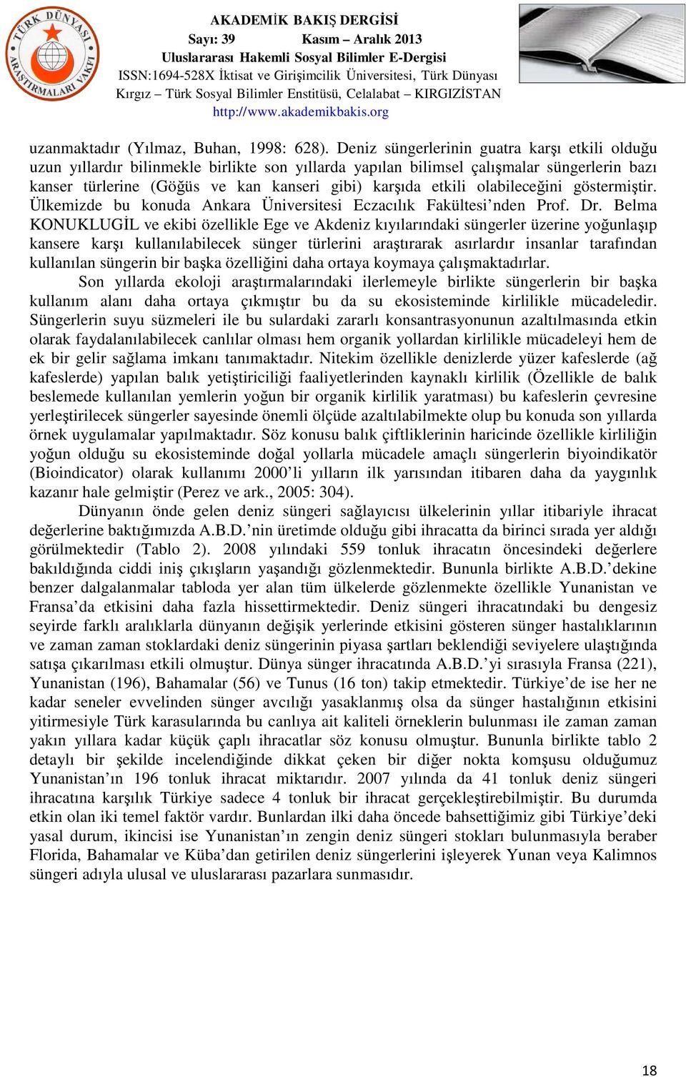 olabileceğini göstermiştir. Ülkemizde bu konuda Ankara Üniversitesi Eczacılık Fakültesi nden Prof. Dr.