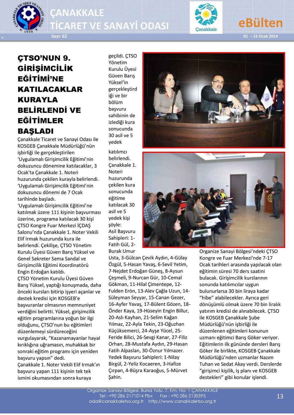 Girişimcilik Eğitimi nin dokuzuncu dönemine katılacaklar, 3 Ocak'ta Çanakkale 1. Noteri huzurunda çekilen kurayla belirlendi.