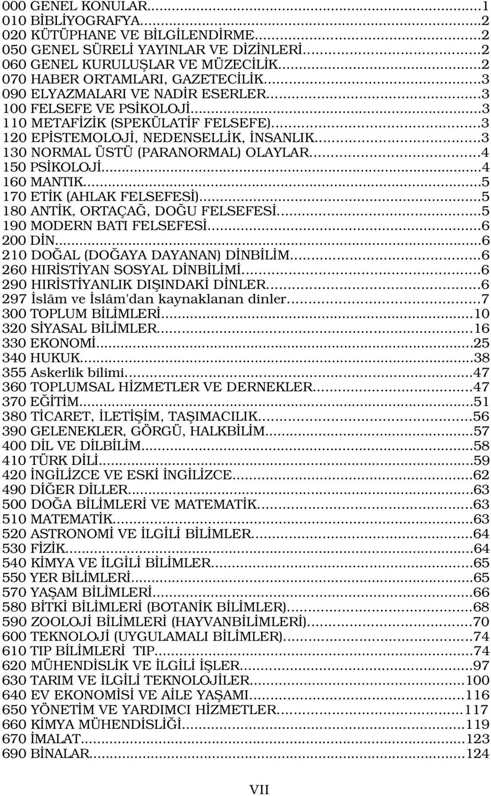 ..4 150 PS KOLOJ...4 160 MANTIK...5 170 ET K (AHLAK FELSEFES )...5 180 ANT K, ORTAÇA, DO U FELSEFES...5 190 MODERN BATI FELSEFES...6 200 D N...6 210 DO AL (DO AYA DAYANAN) D NB L M.