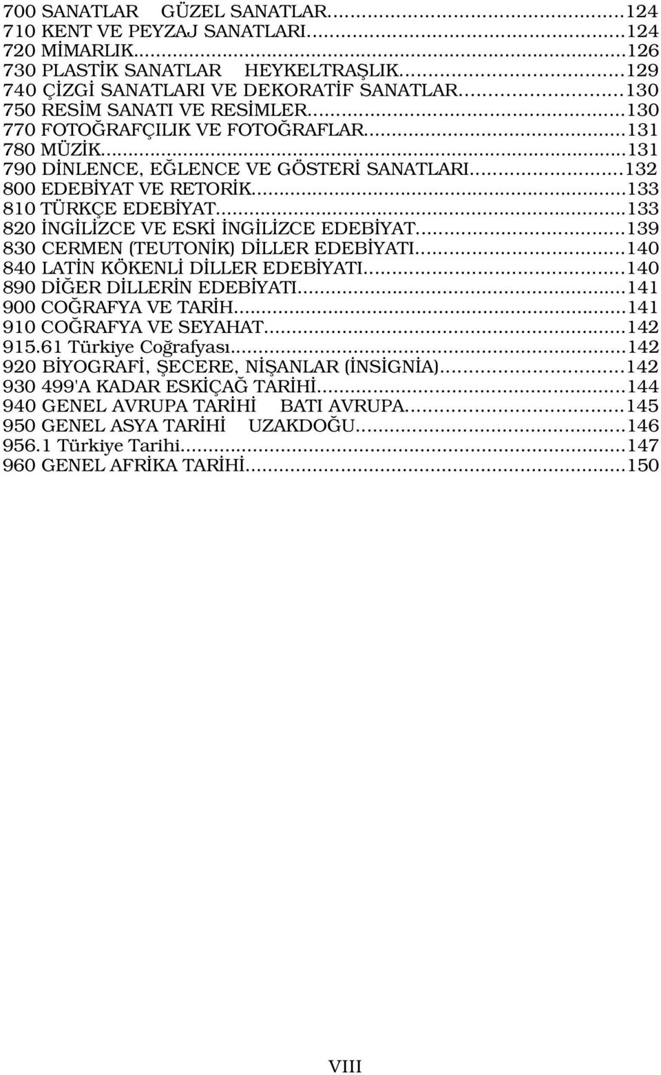 ..133 820 NG L ZCE VE ESK NG L ZCE EDEB YAT...139 830 CERMEN (TEUTON K) D LLER EDEB YATI...140 840 LAT N KÖKENL D LLER EDEB YATI...140 890 D ER D LLER N EDEB YATI...141 900 CO RAFYA VE TAR H.