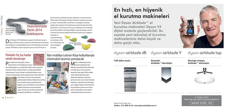 Derin Design ın merakla beklenen yeni 2014 koleksiyonunda Aziz Sarıyer, Arif Özden ve Derin Sarıyer in yanı sıra Arni Aromaa ve Sauli Suomela tarafından kurulan, dünyanın en önemli tasarım