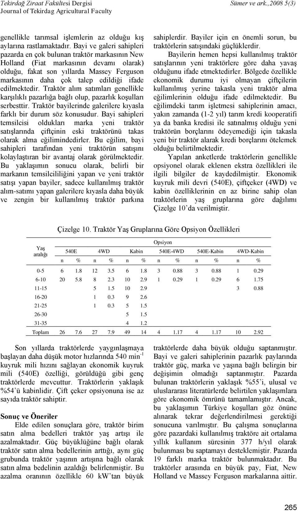 edilmektedir. Traktör alım satımları genellikle karşılıklı pazarlığa bağlı olup, pazarlık koşulları serbesttir. Traktör bayilerinde galerilere kıyasla farklı bir durum söz konusudur.