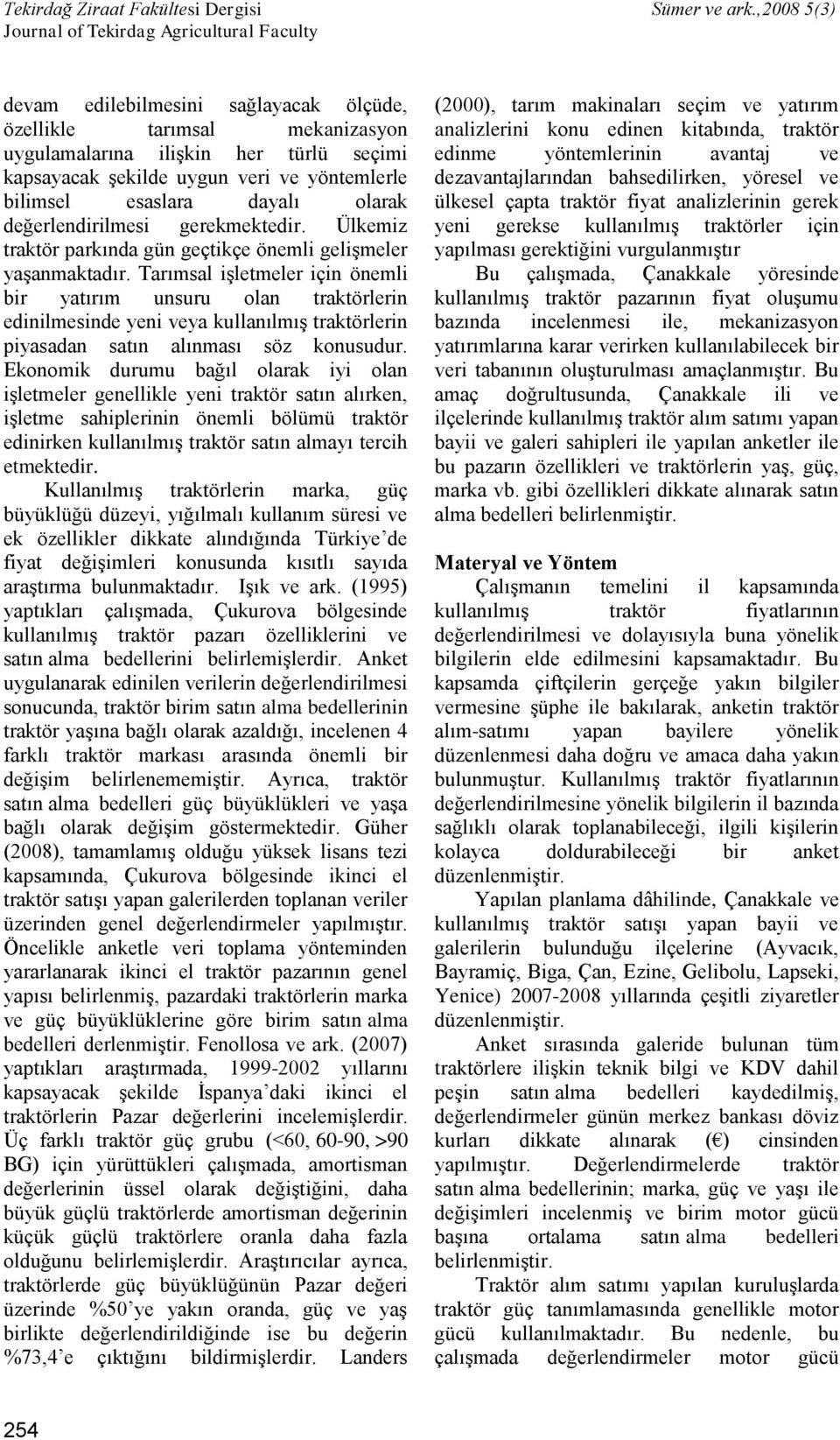 Tarımsal işletmeler için önemli bir yatırım unsuru olan traktörlerin edinilmesinde yeni veya kullanılmış traktörlerin piyasadan satın alınması söz konusudur.