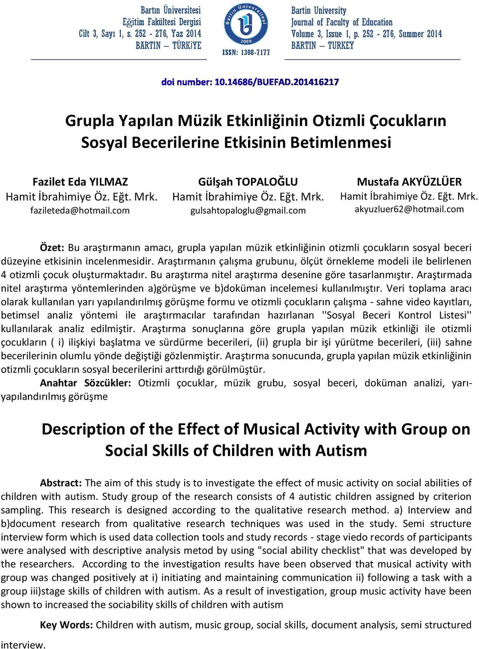 com Gülşah TOPALOĞLU Hamit İbrahimiye Öz. Eğt. Mrk. gulsahtopaloglu@gmail.com Mustafa AKYÜZLÜER Hamit İbrahimiye Öz. Eğt. Mrk. akyuzluer62@hotmail.