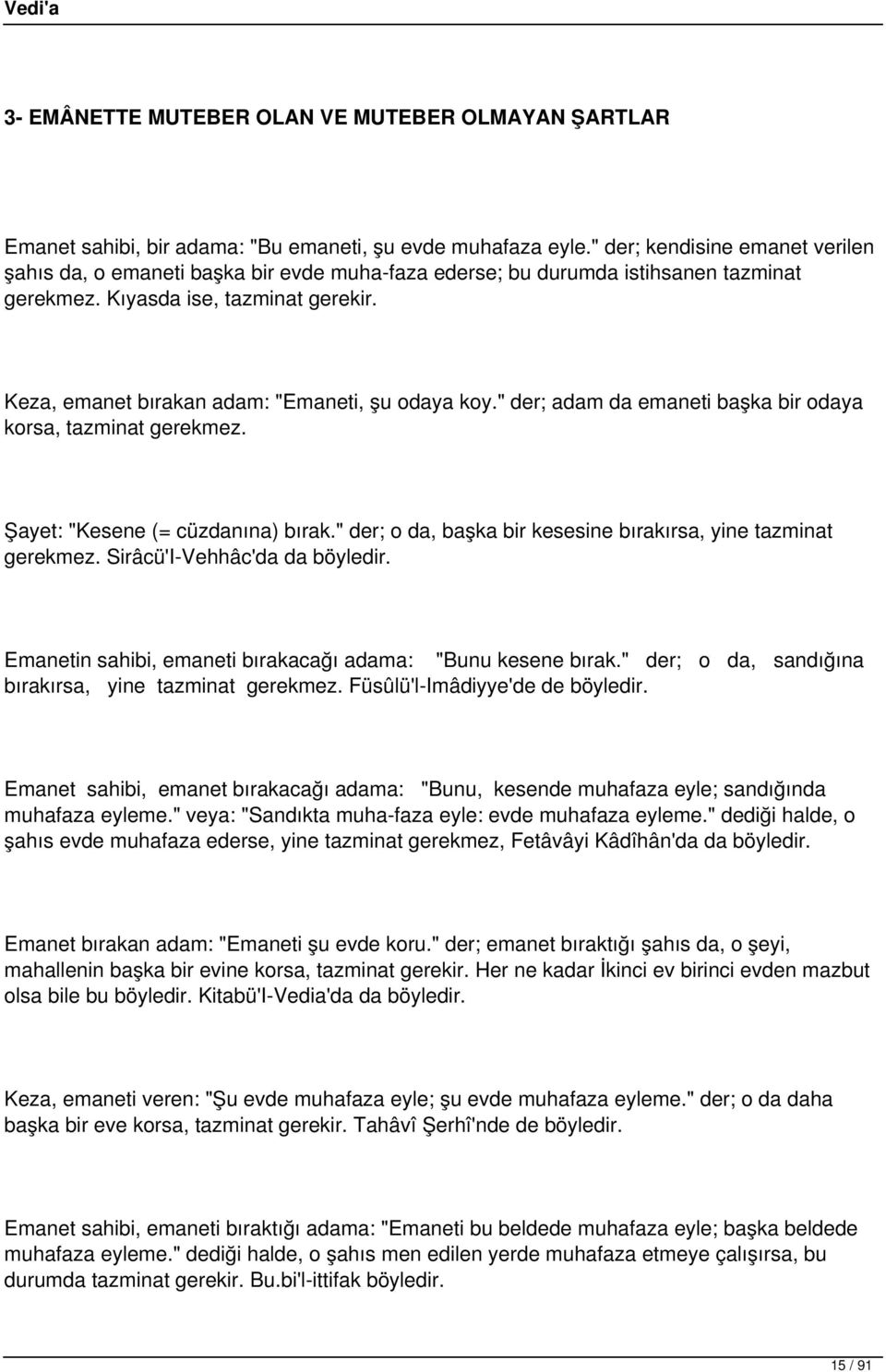 Keza, emanet bırakan adam: "Emaneti, şu odaya koy." der; adam da emaneti başka bir odaya korsa, tazminat gerekmez. Şayet: "Kesene (= cüzdanına) bırak.