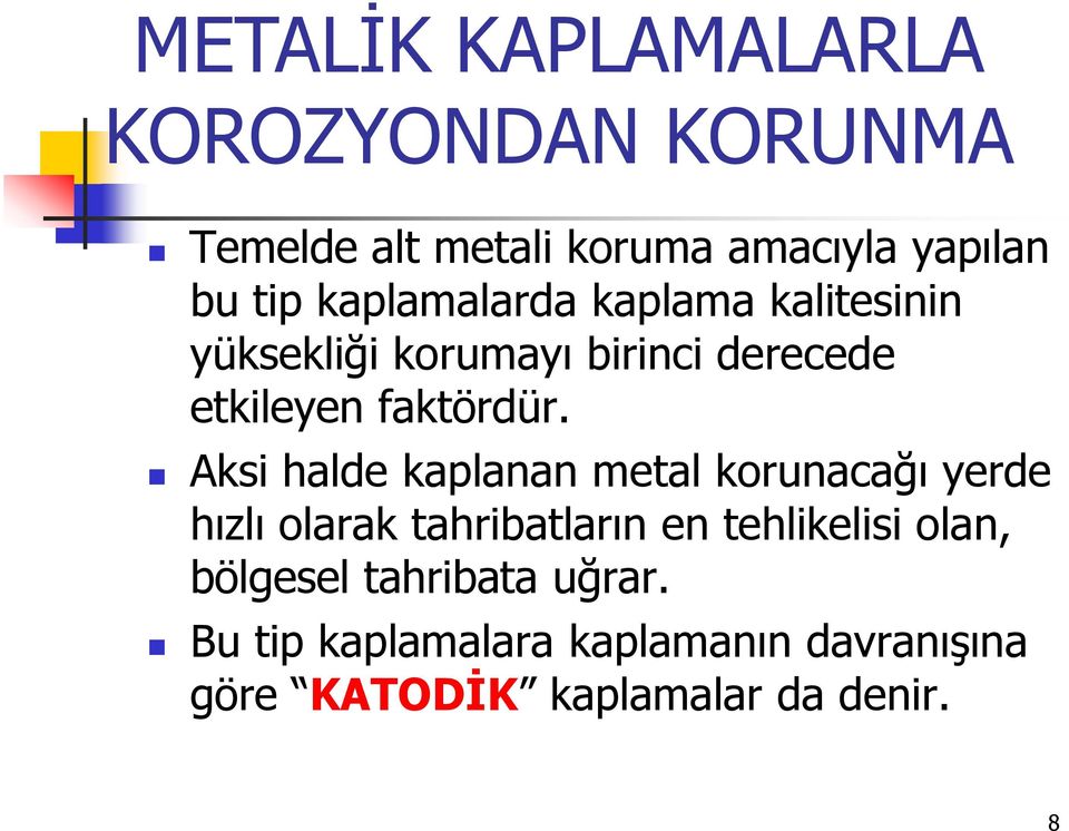 Aksi halde kaplanan metal korunacağı yerde hızlı olarak tahribatların en tehlikelisi olan,