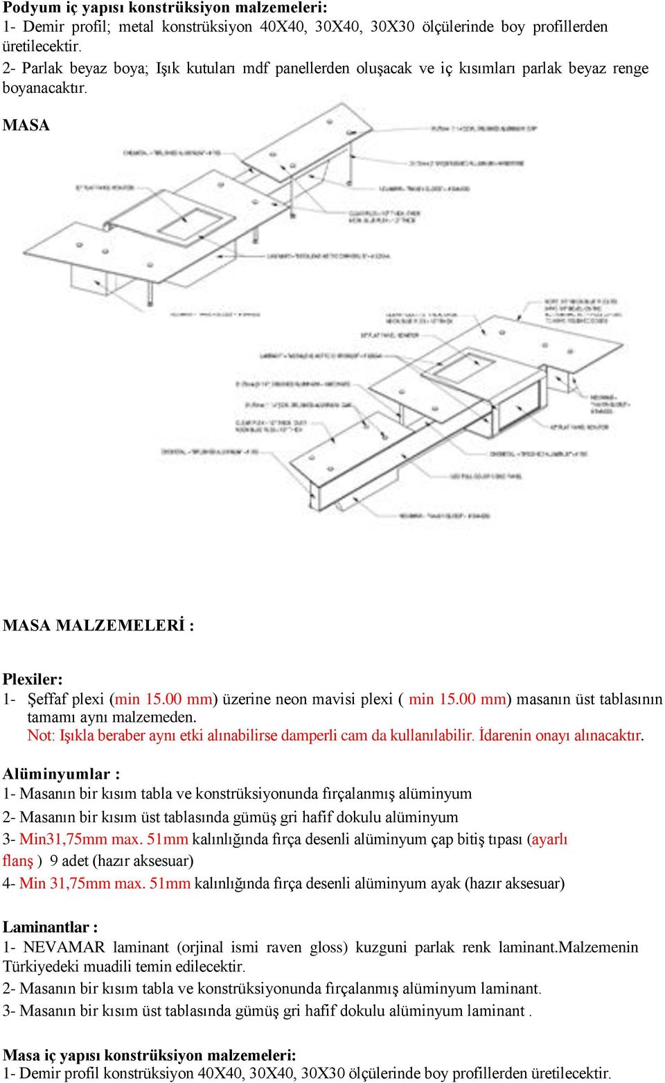 00 mm) masanın üst tablasının tamamı aynı malzemeden. Not: Işıkla beraber aynı etki alınabilirse damperli cam da kullanılabilir. İdarenin onayı alınacaktır.