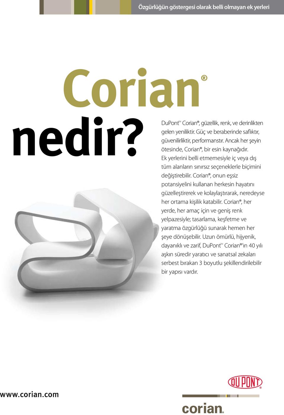 Corian, onun eşsiz potansiyelini kullanan herkesin hayatını güzelleştirerek ve kolaylaştırarak, neredeyse her ortama kişilik katabilir.